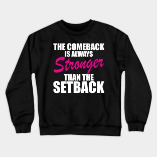 Breast Cancer - The comeback is always stronger than the setback w Crewneck Sweatshirt